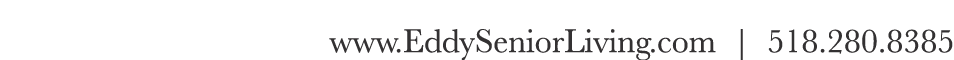 www EddySeniorLiving com   518 280 8385