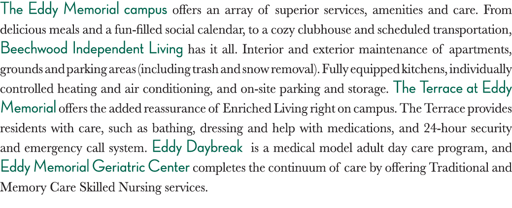 The Eddy Memorial campus offers an array of superior services, amenities and care  From delicious meals and a fun-fil   
