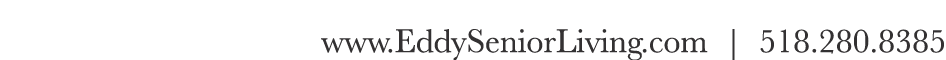 www EddySeniorLiving com   518 280 8385