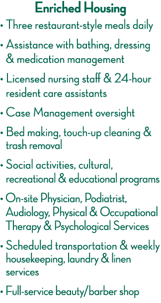 Enriched Housing   Three restaurant-style meals daily    Assistance with bathing, dressing & medication management      