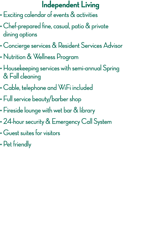 Independent Living    Exciting calendar of events & activities    Chef-prepared fine, casual, patio & private dining    