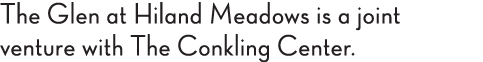 The Glen at Hiland Meadows is a joint venture with The Conkling Center 