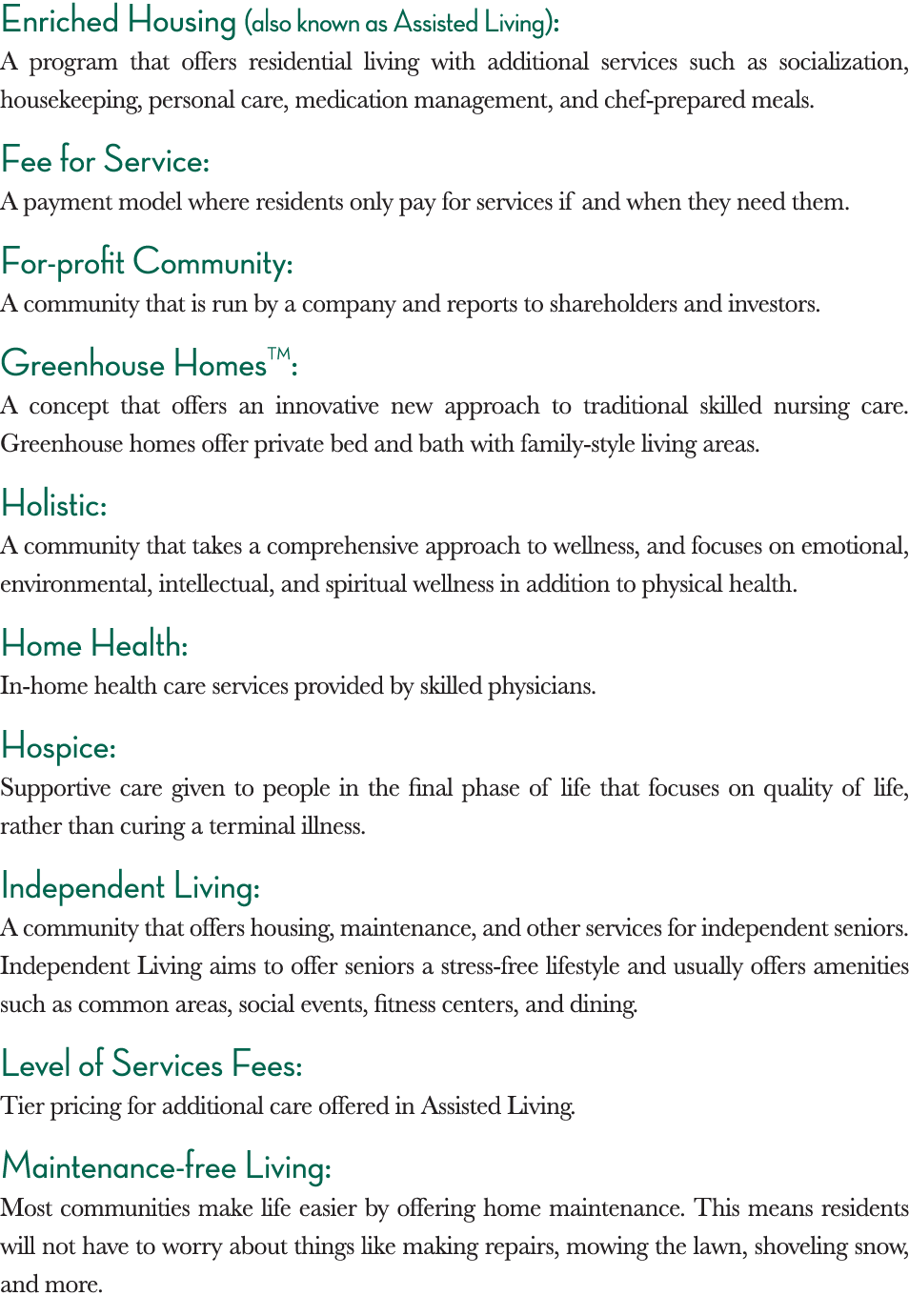 Enriched Housing (also known as Assisted Living): A program that offers residential living with additional services s   